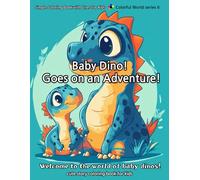 Baby Dino! Goes on an Adventure!: Welcome to the world of baby dinos! (Colorful World)
