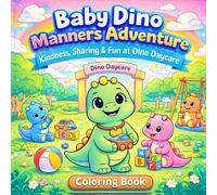 Baby Dino Manners Adventure: Kindness, Sharing & Fun at Dino Daycare Coloring Book