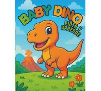 Baby Dino Pinta y Aprende: Colorea dinosaurios y descubre sus secretos más curiosos