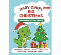 Baby Dino’s Big Christmas Learning & Activity Book for Ages 3-5: Fun Christmas Educational Activities for Toddlers & Preschoolers Including Coloring, ... Matching, Dot-to-Dot & Early Learning Skills
