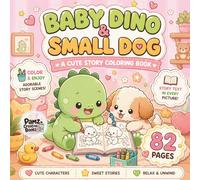 Baby Dino & Small Dog: Cute Story Coloring Book for Kids: 82 Fun Pages with Adorable Scenes, Easy Coloring Designs & Short Story Text on Every Page for Relaxation and Creativity