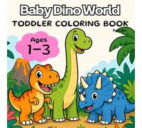 Baby Dino World : Toddler Coloring Book: Cute Prehistoric Friends, Chunky Lines, and Simple Shapes for Ages 1-3, 8.5" x 8.5"