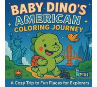 Baby Dino's American Coloring Journey: Baby Dino’s USA Adventure: A Cozy Coloring Book for Adults and Kids with Cute Forest Scenes, Mountain Magic & ... Wonder! (Baby Dino’s Cozy Space Adventures)