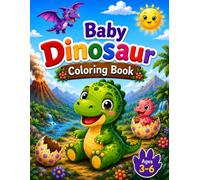 Baby Dinosaur Coloring Book: Cute Dinosaur Adventures For Kids Ages 3-6| 66 Easy & Fun Coloring Pages (Baby Animals Coloring Adventures)