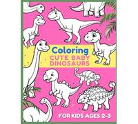 Baby Dinosaur Coloring Book for Kids Ages 2-6: Cute & Easy Dinosaur Coloring Pages for Toddlers, Preschool & Kindergarten: Fun, Simple and Adorable Dinosaur Coloring Book for Boys & Girls