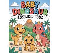 Baby Dinosaur Coloring Book for Kids Ages 3-8: 31 Fun & Cute Dinosaur Coloring Pages with T-Rex, Triceratops & Dino Friends for Toddlers and Kids (Cute Baby Animals Coloring Books)