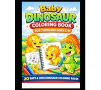 Baby Dinosaur Coloring Book for Toddlers Ages 2-4: Simple and Cute Dino Coloring Pages with Bold Designs | Fun Dinosaur Coloring Activity for Little Kids