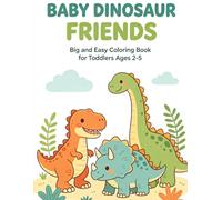 BABY DINOSAUR FRIENDS: Big and Easy Coloring Book for Toddlers Ages 2-5 (Dinosaur Friends Series)