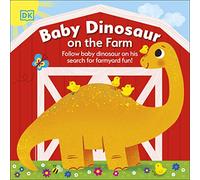 Baby Dinosaur on the Farm: Follow Baby Dinosaur and his Search for Farmyard Fun!