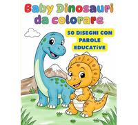 Baby Dinosauri da Colorare: 50 disegni educativi con parole semplici per bambini