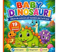 Baby Dinosauri da Colorare per Bambini dai 2 ai 5 Anni: Album da colorare con 19 adorabili dinosauri, disegni facili, linee spesse e 2 livelli di difficoltà