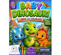 Baby Dinosauri Libro da Colorare: Baby Dinosauri da Colorare: T-Rex, Triceratopo, Stegosauro e tanti amici preistorici per bambini dai 3 ai 6 anni. ... di dinosauro da colorare, creare e divertirsi