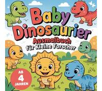Baby Dinosaurier Ausmalbuch für kleine Forscher ab 4 Jahren mit 40 faszinierenden Ausmalbildern