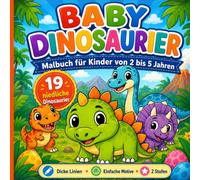 Baby-Dinosaurier Malbuch für Kinder von 2 bis 5 Jahren: Mit 19 niedlichen Dinos zum Ausmalen, dicken Linien, einfachen Motiven und 2 Schwierigkeitsstufen