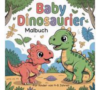 Baby Dinosaurier Malbuch für Kinder von 4-8 Jahren: Niedliche Dino Entzückende Zeichentricktier-Designs