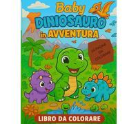 Baby Dinosauro in Avventura | Libro da colorare per bambini | 24 disegni divertenti di dinosauri teneri e felici: 24 pagine di dinosauri carini e ... ed educativa per bambini dai 3 ai 7 anni
