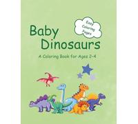 Baby Dinosaurs: A Coloring Book for Ages 2-4