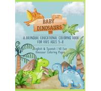 Baby Dinosaurs: Color, Learn & Explore: A Bilingual Educational Coloring Book for Kids Ages 5-8 | English & Spanish | 40 Fun Dinosaur Coloring Pages