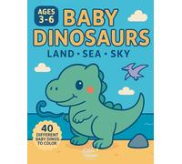 Baby dinosaurs coloring book: Cute & easy coloring pages for kids ages 3-6 | Land, Sea & Sky | 40 adorable baby dinos