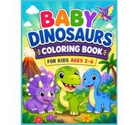 Baby Dinosaurs Coloring Book for Kids Ages 2-6: 50 Cute & Easy Dinosaur Coloring Pages with Big Simple Designs for Toddlers, Preschoolers, and Young Kids