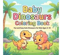 Baby Dinosaurs Coloring Book for Kids: Fun and Easy Cute Dino Pages for Ages 3-10 | Simple, Big Shapes for Relaxing Creativity