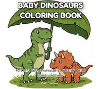BABY DINOSAURS COLORING BOOK: Fun and Easy Prehistoric Pals for Little Hands to Color