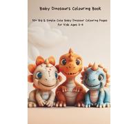 Baby Dinosaurs Colouring Book: 50+ Big & Simple Cute Baby Dinosaur Colouring Pages for Kids Ages 3-6