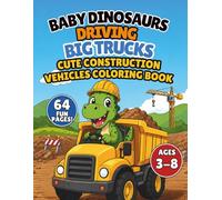 Baby Dinosaurs Driving Big Trucks: Cute Construction Vehicles Coloring Book for Dinosaur Lovers