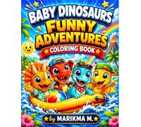 Baby Dinosaurs Funny Adventures: Coloring Book (Dinosaurs for Kids)