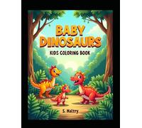 Baby Dinosaurs Kids Coloring Book For Ages 5-8: Kids Coloring Book With Easy To Color Pictures About Baby Dinosaurs, Prehistoric , T-Rex and more | ... Girls, Kids, Holidays, Birthdays & Free Times