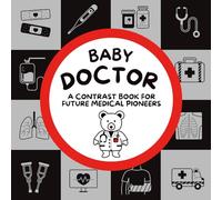 Baby Doctor: A contrast book for future healers from 0-12 months | Supporting early brain and vision development | Engaging medical themed ... early brain and vision development)