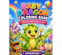 Baby Dragon Coloring Book: 50 Magical Adventure Coloring Pages for Kids with Cute Dragons, Castles, Treasure, Unicorns, Pirates, Space, and Fantasy Fun (AURENEXION Cute Animals Collection)