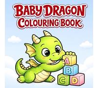 BABY DRAGON COLOURING BOOK FOR TODDLERS & PRESCHOOL KIDS: SIMPLE, FUN, BOLD, CUTE AND EASY - PERFECT FOR BOYS & GIRLS