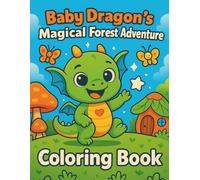 Baby Dragon’s Magical Forest Adventure Coloring Book: Simple, Easy, Bold & Adorable illustrations that spark creativity, build confidence, and keep kids happily busy for hours - For Kids Ages 3-8