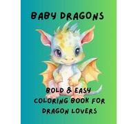 BABY DRAGONS: Bold & Easy Coloring Book for Dragon Lovers