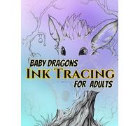 Baby Dragons Ink Tracing For Adults: Trace 50 Adorable Baby Dragon Designs with Light Gray Lines for Relaxation, Stress Relief, Creative Practice, and Mindful Artistic Enjoyment