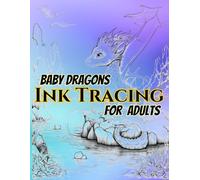 Baby Dragons Ink Tracing For Adults: Trace 50 Adorable Fantasy Dragon Designs with Light Gray Lines, Relaxing Drawing Practice for Beginners, Creative ... Pages to Help Reduce Bleed-Through