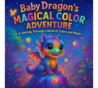 Baby Dragon's Magical Color Adventure: A Journey Through a World of Colours and Magic!