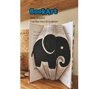 Baby Elephant BookArt - Fold Your Own 3D Elephant Sculpture: Unique Gift for Animal Lovers & Kids | Pre-Marked Pages | No Experience Needed | Screen-Free Activity | Perfect for Birthdays & Home Décor
