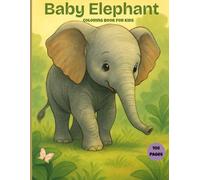Baby Elephant Coloring Book for Kids Ages 2-8: 50+ Fun & Easy Coloring Pages of Cute Baby Elephants Playing in Jungle, Zoo, and Safari Scenes - Great Gift for Toddlers & Preschoolers