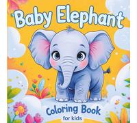 Baby Elephant Coloring Book for Kids Ages: Fun and Cute Elephant Coloring Book with Adorable Animal Designs - Perfect for Toddlers and Kids Ages 3-8, for Boys and Girls