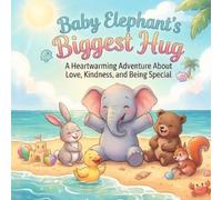 Baby Elephant’s Biggest Hug: A Heartwarming Bedtime Story About Love, Kindness, and Being Special