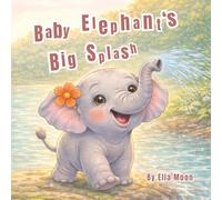 Baby Elephant's Big Splash: A Jungle Animal Story About Kindness, Self-Confidence, and Helping Friends