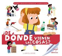Baby enciclopedia. ¿De dónde vienen las cosas? | Éditions Larousse Larousse Editorial