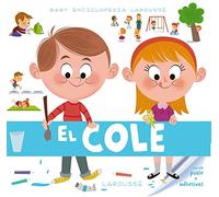 Baby enciclopedia. El cole (Larousse - Infantil / Juvenil - Castellano - A Partir De 3 Años - Baby Enciclopedia)