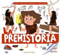 Baby enciclopedia. La prehistoria (LAROUSSE - Infantil / Juvenil - Castellano - A partir de 3 años - Baby enciclopedia)