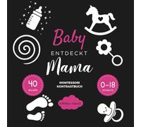 Baby entdeckt Mama: Montessori Kontrastbuch - Kontrast buch für Babys - Schwarz Weiß Buch für Neugeborene, ab 0 Monate, Visuelle Stimulation für Säuglinge, Geschenk personalisiert Neugeborenen.