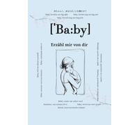 Baby, erzähl mir von dir: Fragen, die für immer bleiben | Ein Erinnerungsbuch für die ersten Jahre zum Ausfüllen | Emotionales Geschenk zur Geburt, ... für Fotos, Meilensteine und persönliche Worte