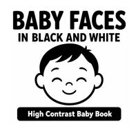 Baby Faces in Black and White: High Contrast Emotion Book for Newborns and Infants | Simple Expressions for Early Visual Development (High Contrast Baby Books)