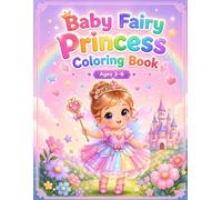 Baby Fairy Princess Coloring Book: For Kids Ages 3-6: Cute, Easy and Fun Fairy Coloring Pages for Toddlers and Preschoolers (Cute Baby Coloring Book Series)